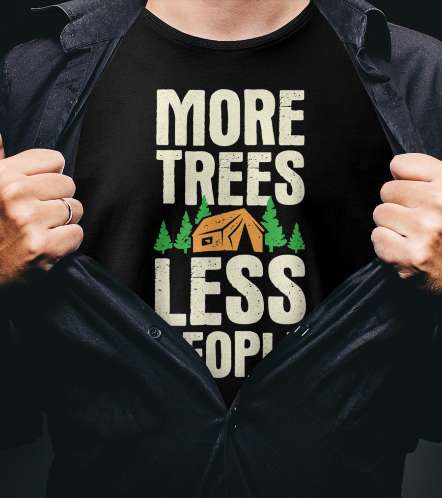 More Trees Less People Funny Camping Tent Outdoors Nature T-Shirt