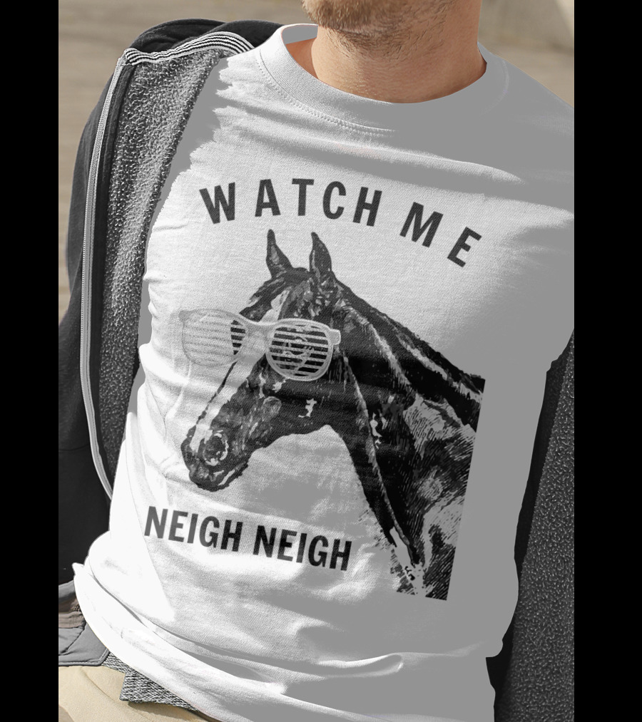 Watch Me Neigh Neigh Funny Race Horse Sunglasses T-Shirt