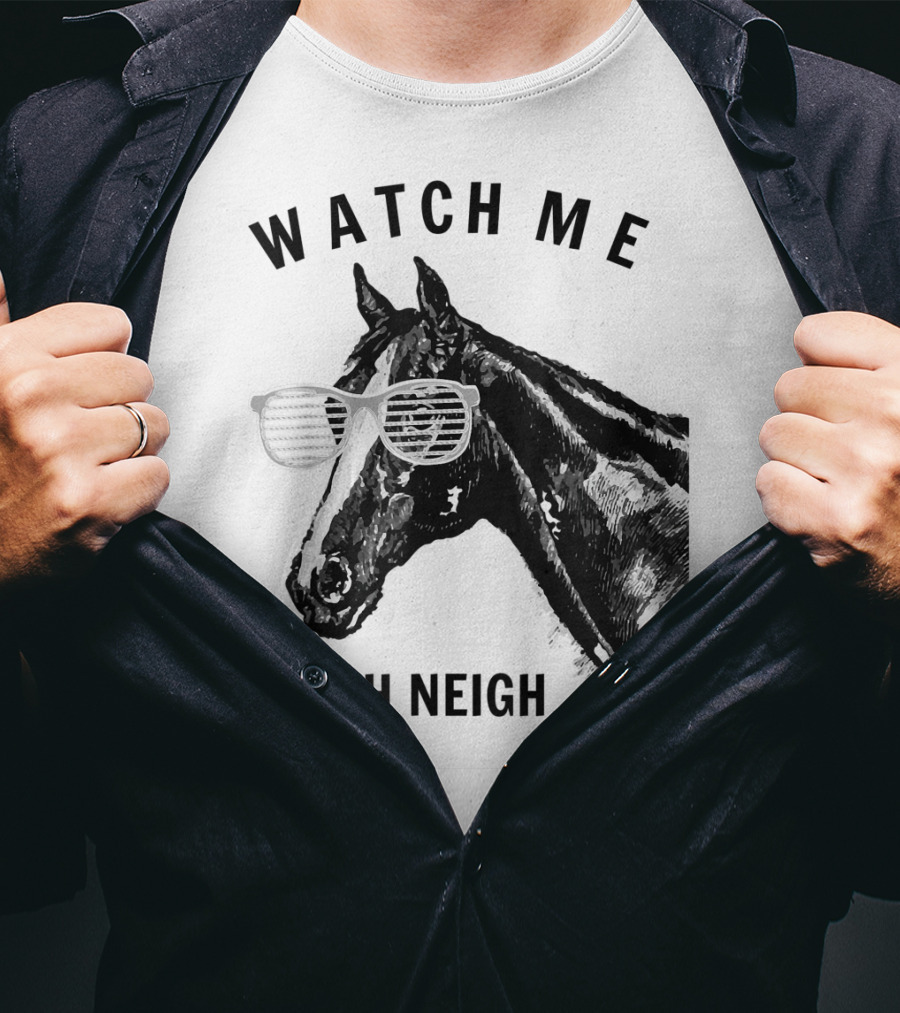 Watch Me Neigh Neigh Funny Race Horse Sunglasses T-Shirt