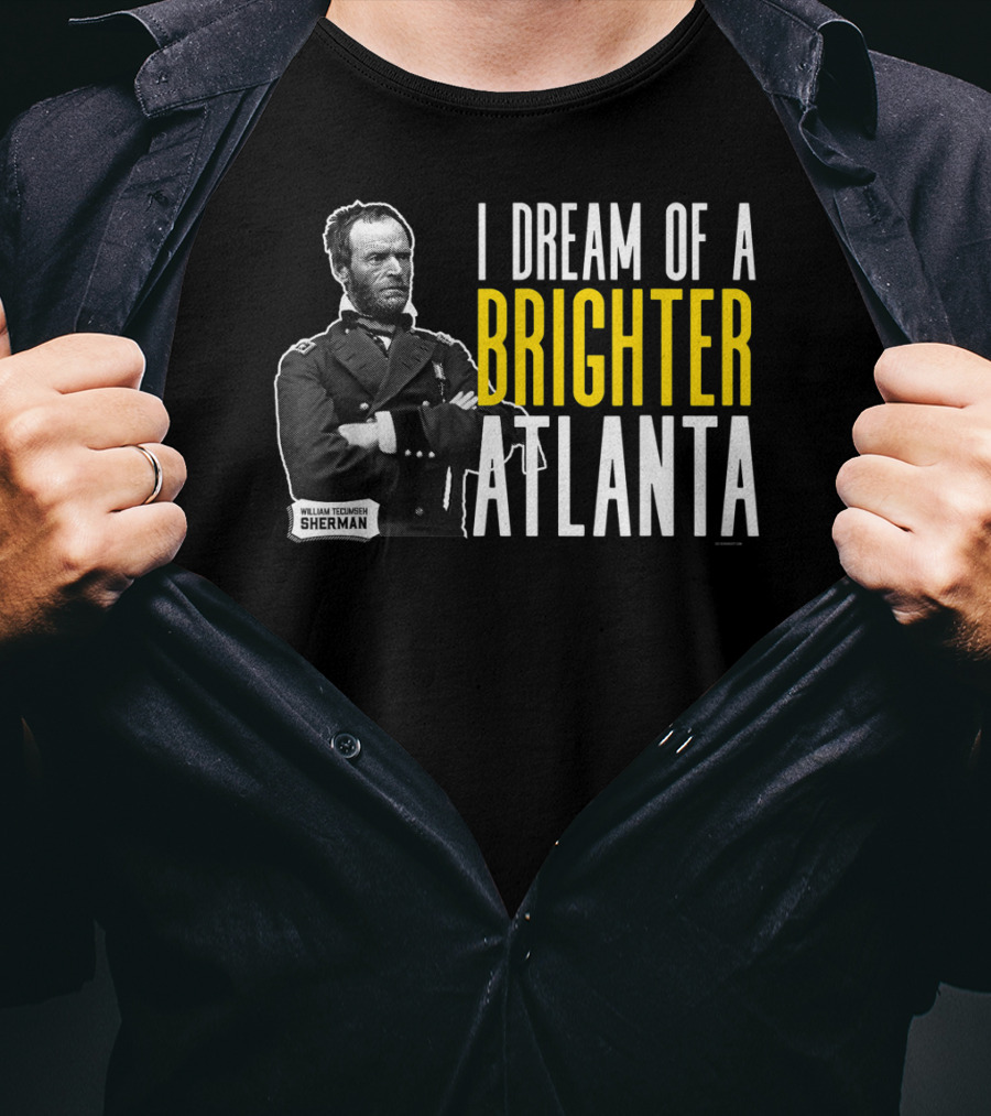 William Tecumseh Sherman I Dream Of A Brighter Atlanta T-Shirt