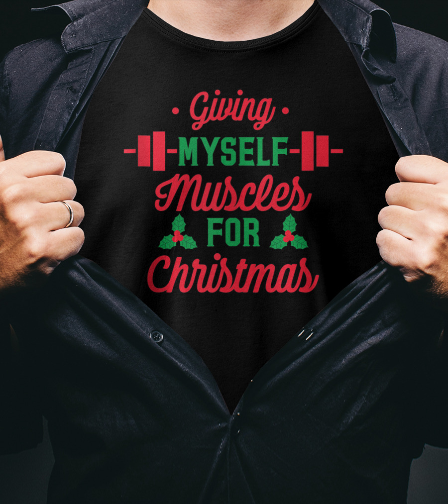 Giving Myself Muscles For Christmas Holiday Fitness T-Shirt