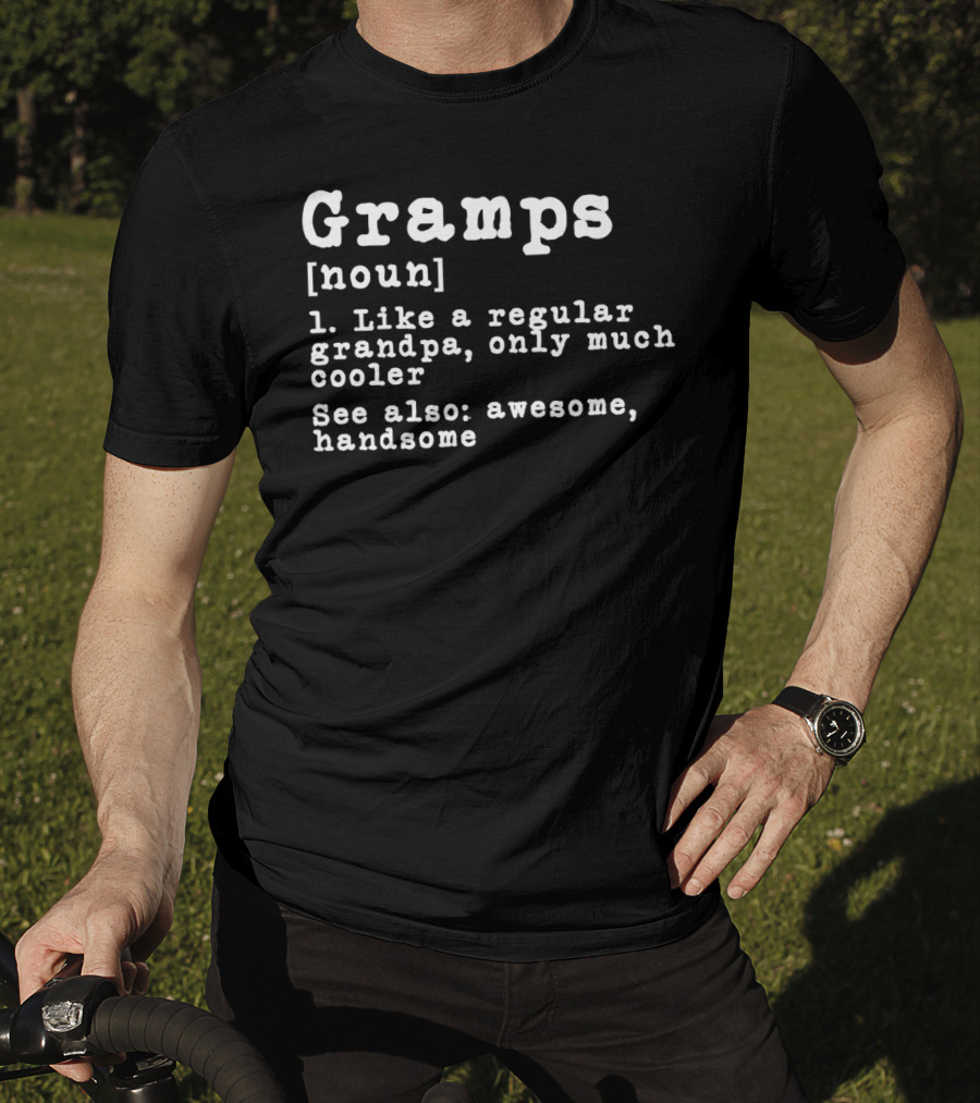 Gramps Definition Noun Like A Regular Grandpa Only Much Cooler See Also Awesome Handsome T-Shirt