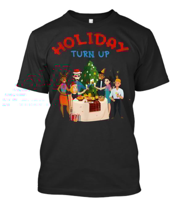 HOLIDAY TURN UP Festive Party Celebration Christmas Tree Gathering T-Shirt