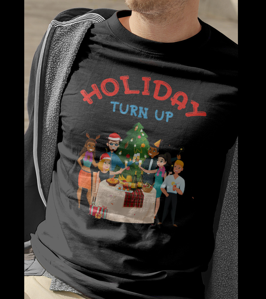 HOLIDAY TURN UP Festive Party Celebration Christmas Tree Gathering T-Shirt