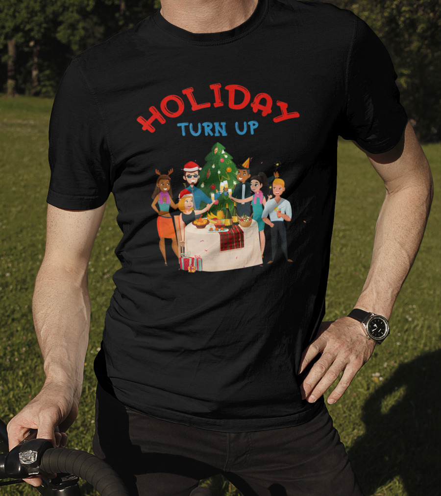 HOLIDAY TURN UP Festive Party Celebration Christmas Tree Gathering T-Shirt