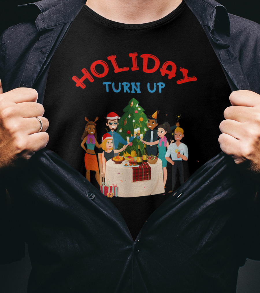 HOLIDAY TURN UP Festive Party Celebration Christmas Tree Gathering T-Shirt