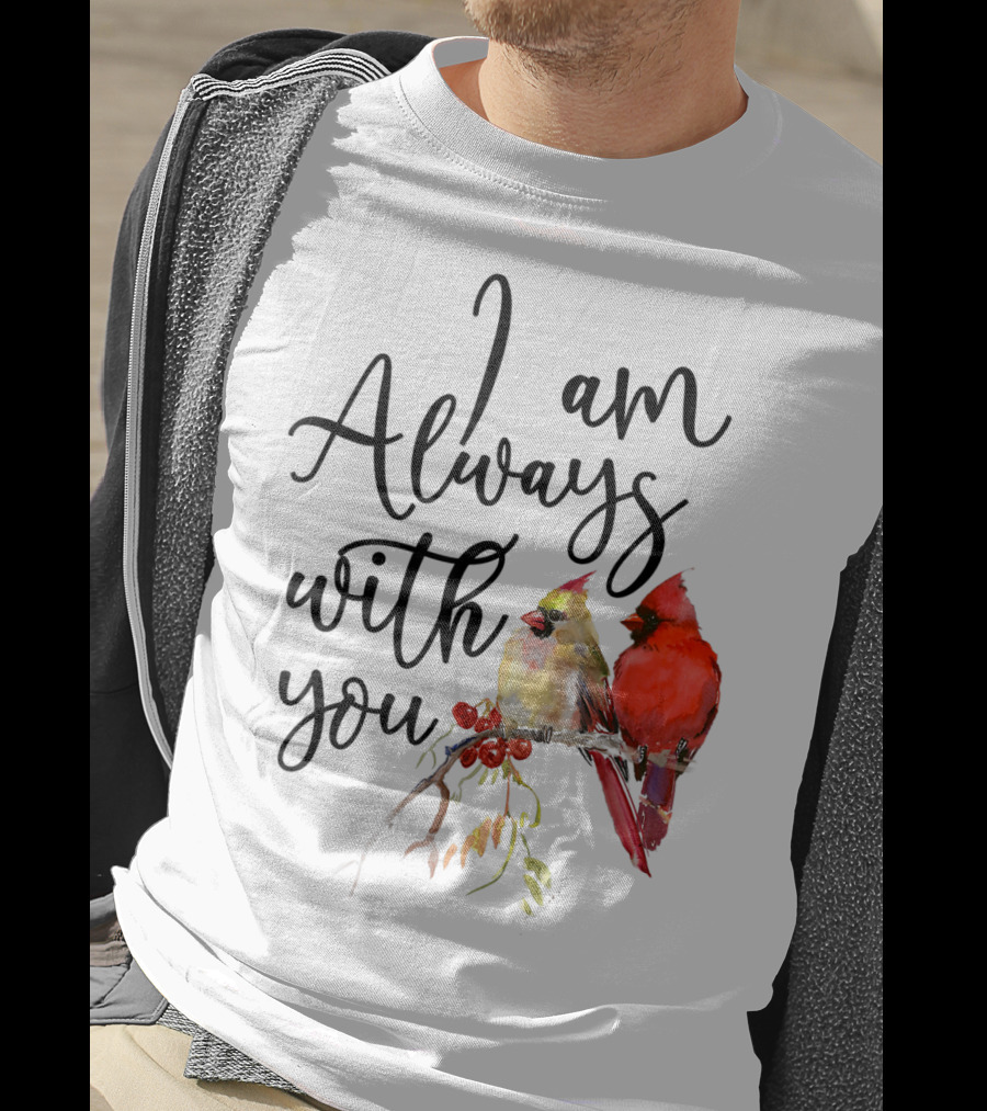 I Am Always With You Cardinal Bird Pair On Branch T-Shirt
