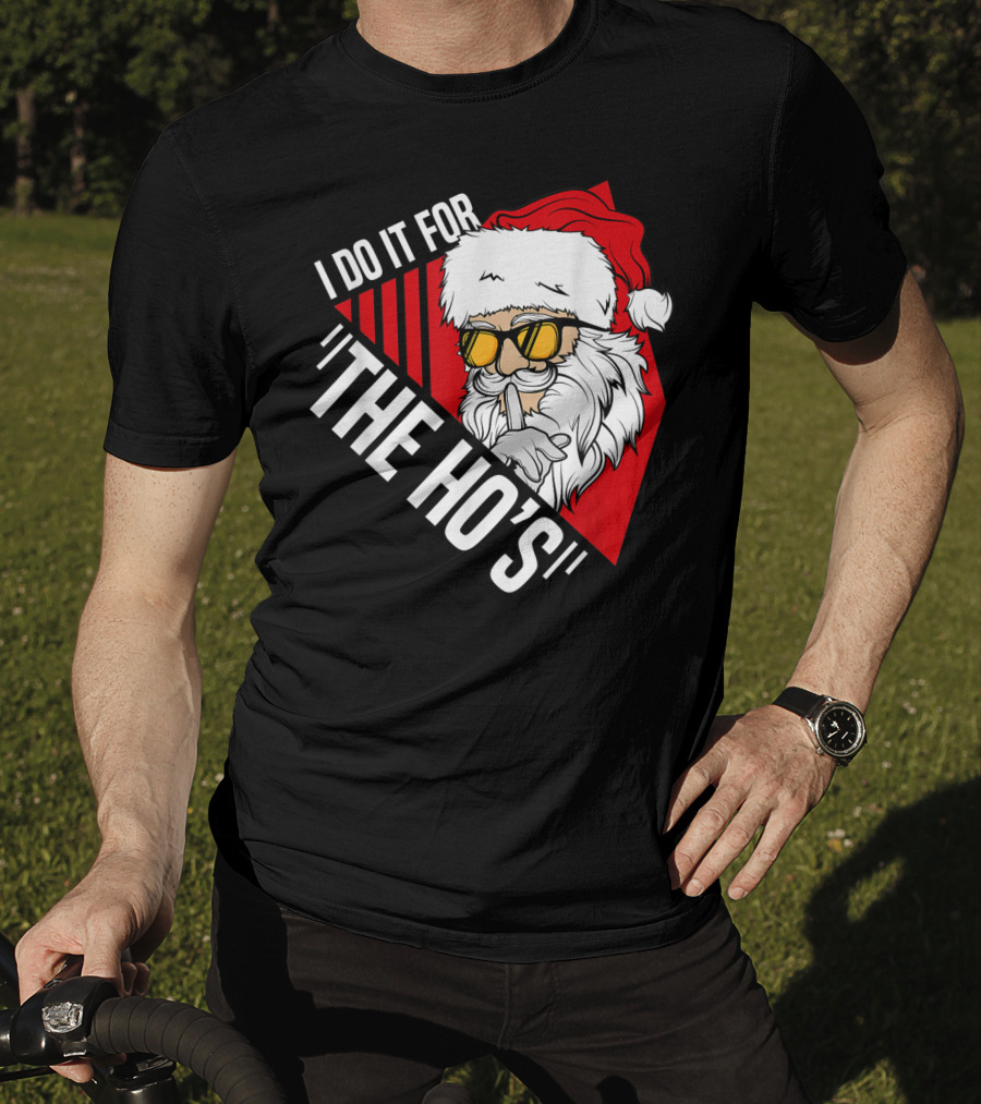 I Do It For The Ho's Funny Santa Holiday Humor T-Shirt