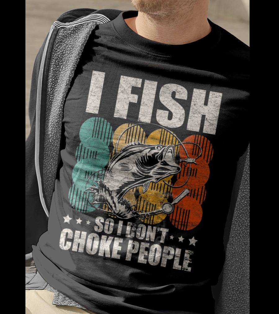 I Fish So I Don't Choke People Funny Bass Retro Bass Angler Humor T-Shirt