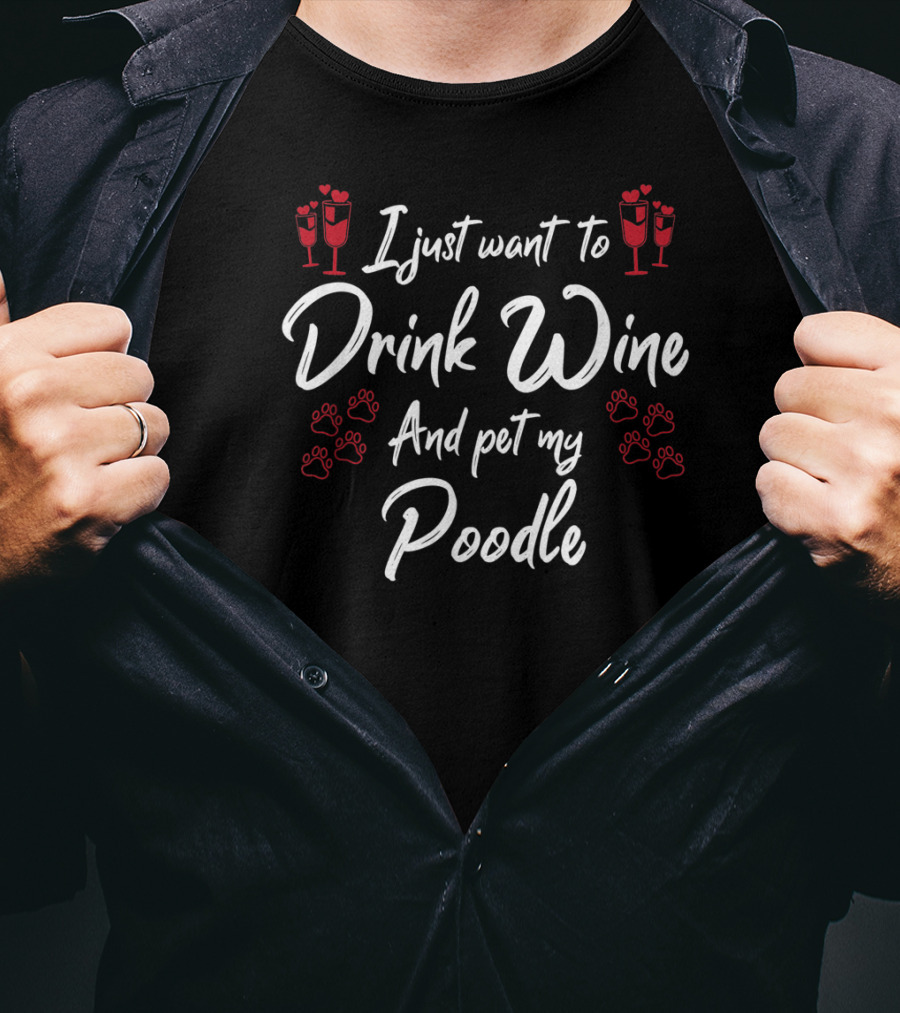I Just Want To Drink Wine And Pet My Poodle With Red Paw Prints And Champagne Glasses T-Shirt