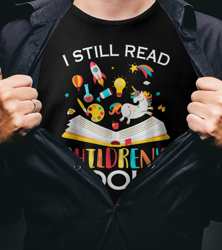 I Still Read Children's Books Unicorn Rocket Rainbow Creativity Book Lover T-Shirt