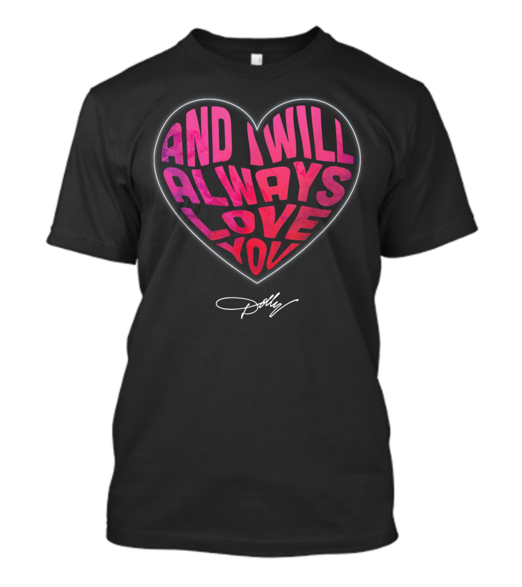 And I Will Always Love You Heart Dolly T-Shirt