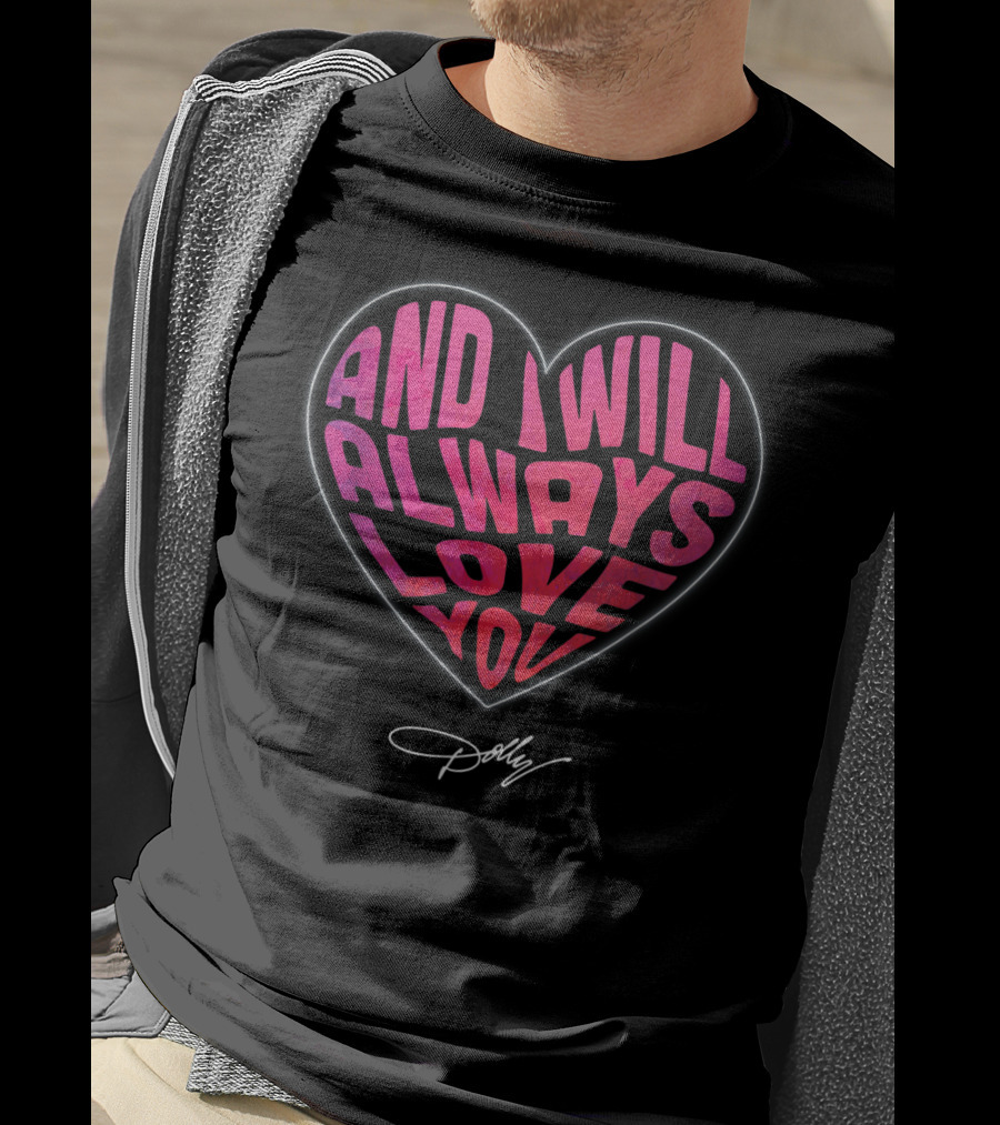 And I Will Always Love You Heart Dolly T-Shirt