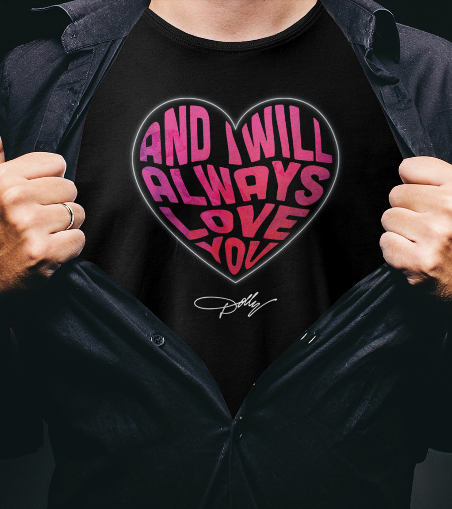 And I Will Always Love You Heart Dolly T-Shirt