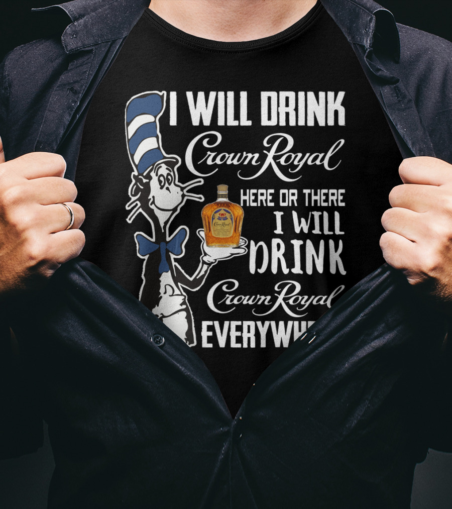 I Will Drink Crown Royal Here Or There I Will Drink Crown Royal Everywhere Cat Hat T-Shirt