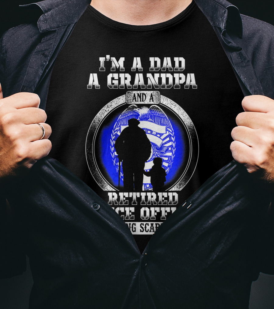 I'm A Dad A Grandpa And A Retired Police Officer Nothing Scares Me T-Shirt