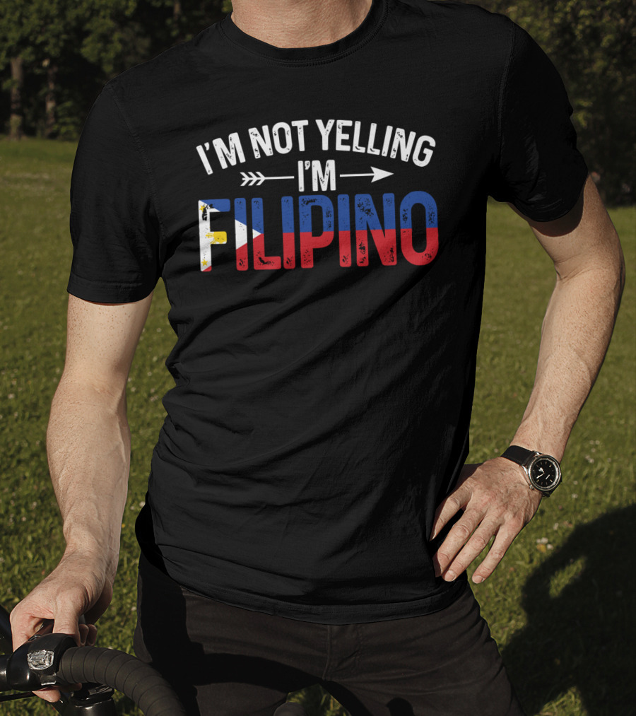 I'm Not Yelling I'm Filipino With Philippines Flag Colors T-Shirt