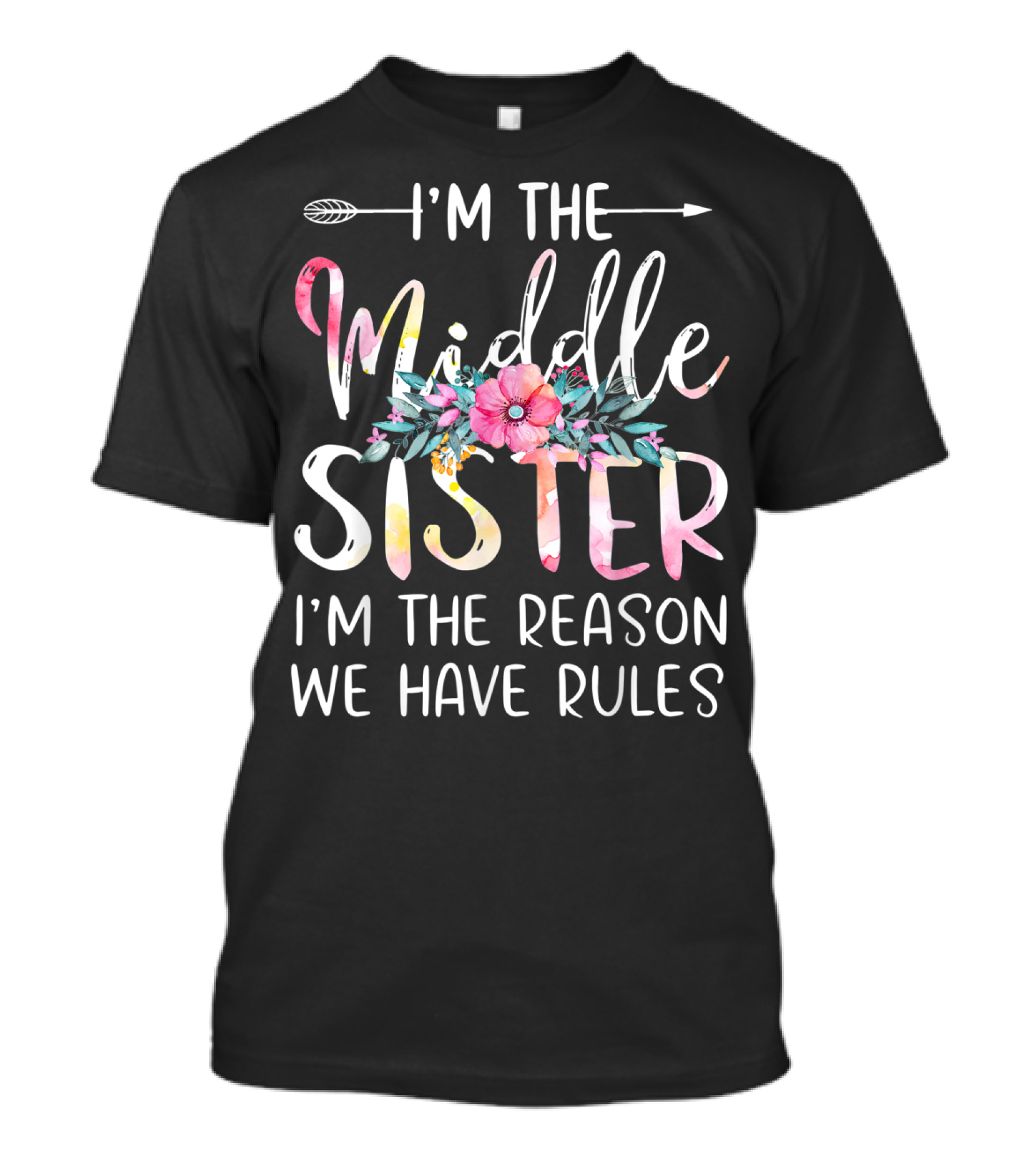 I'm The Middle Sister I'm The Reason We Have Rules Floral Arrow T-Shirt