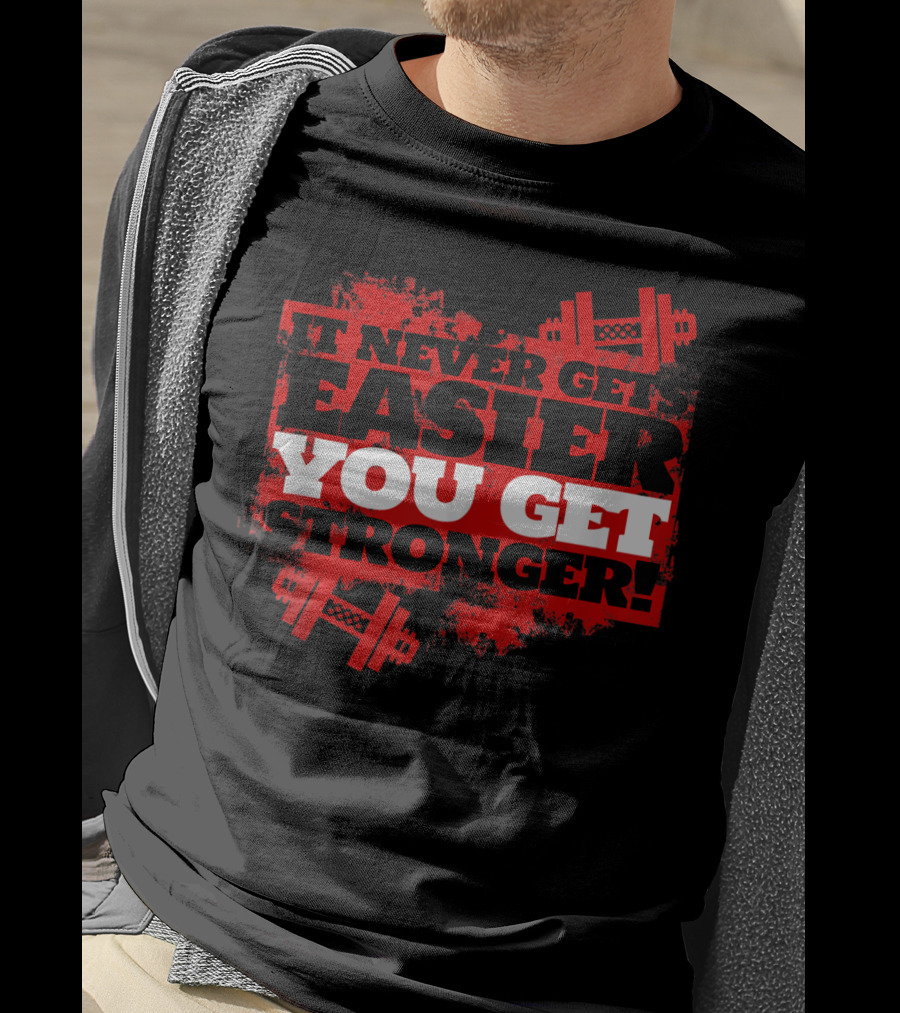 It Never Gets Easier You Get Stronger Dumbbell Fitness Motivation T-Shirt
