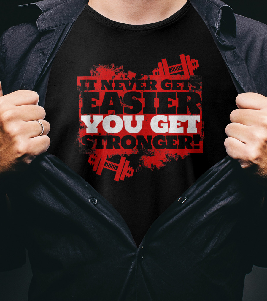 It Never Gets Easier You Get Stronger Dumbbell Fitness Motivation T-Shirt