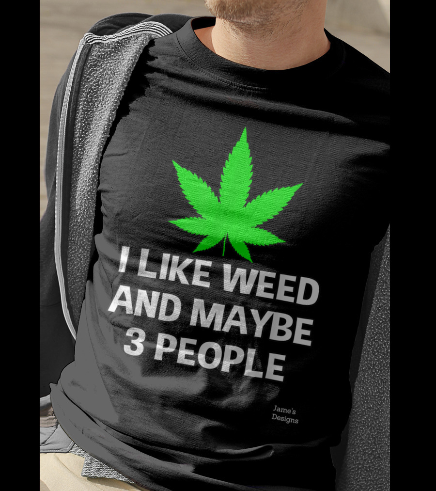 Jame's Designs I Like Weed And Maybe 3 People T-Shirt