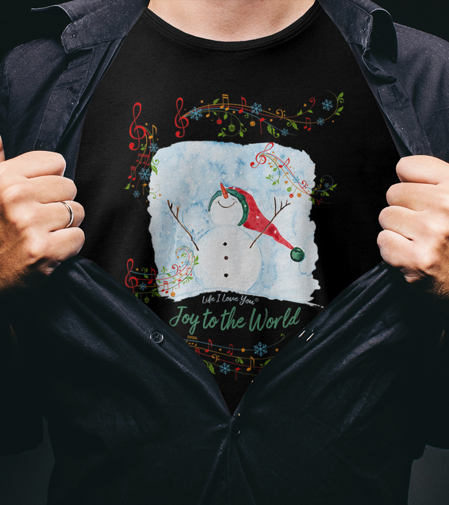 Life I Love You Joy To The World Musical Snowman Winter T-Shirt
