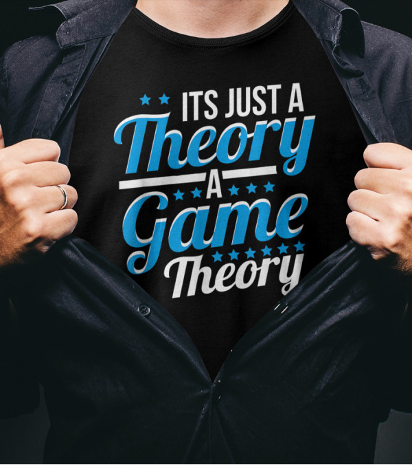 It's Just A Theory A Game Theory T-Shirt