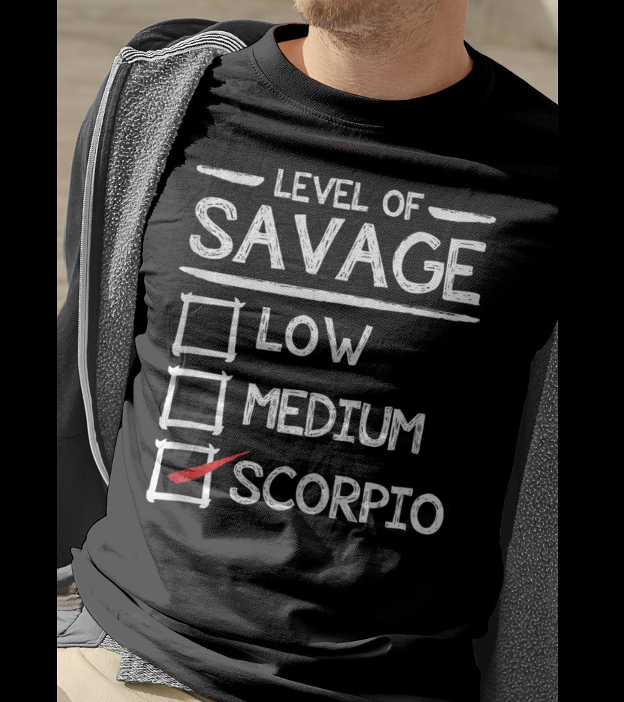 Level Of Savage Low Medium Scorpio Zodiac Humor T-Shirt