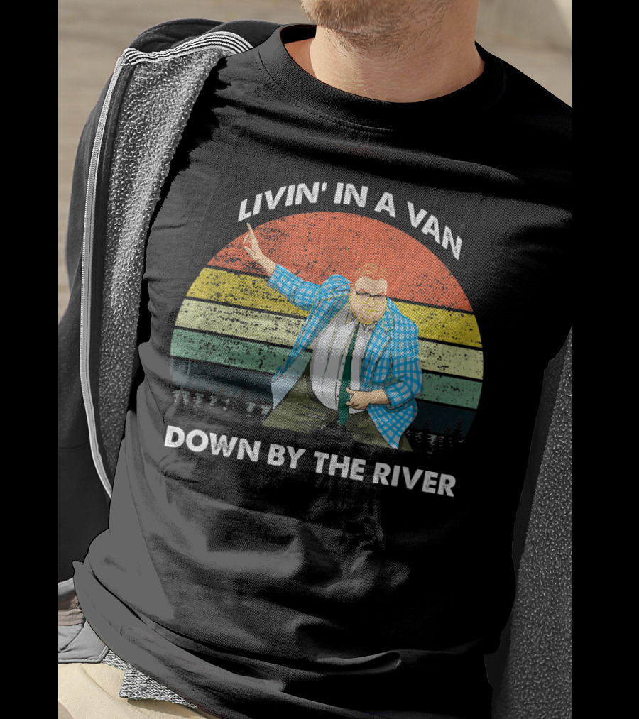 Livin' In A Van Down By The River T-Shirt