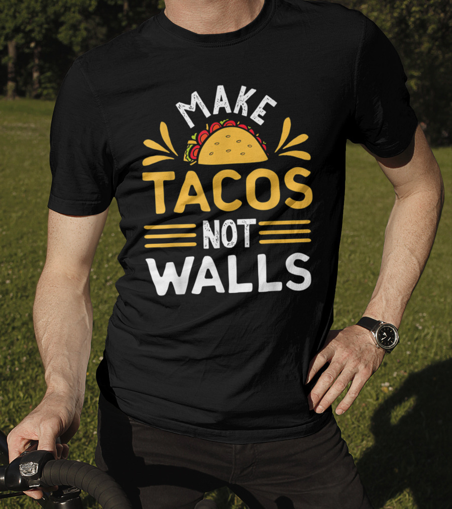 Make Tacos Not Walls Taco T-Shirt