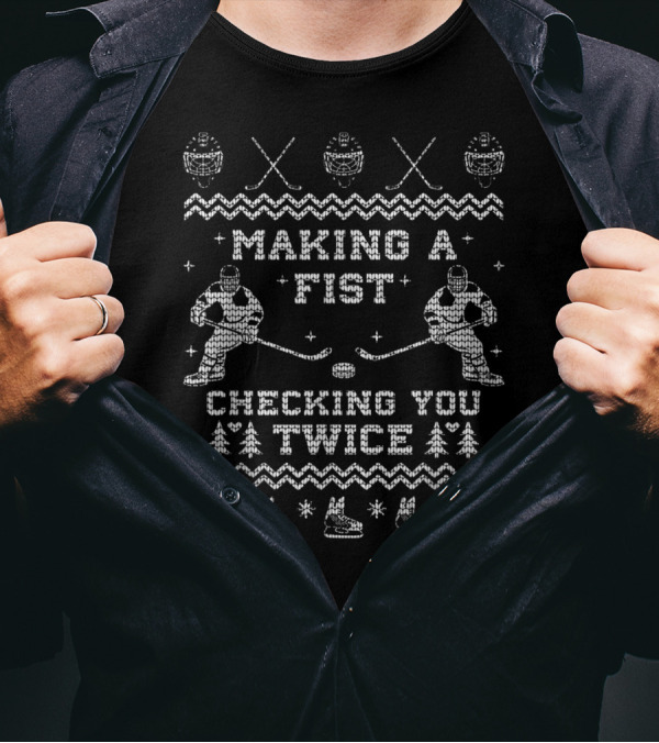 Making A Fist Checking You Twice Hockey Christmas Ugly T-Shirt