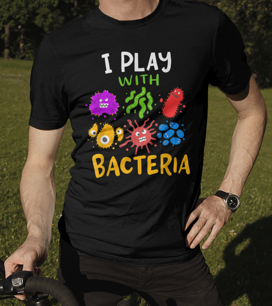 I Play With Bacteria Medicaltechnologist Doctor Microbiology T-Shirt