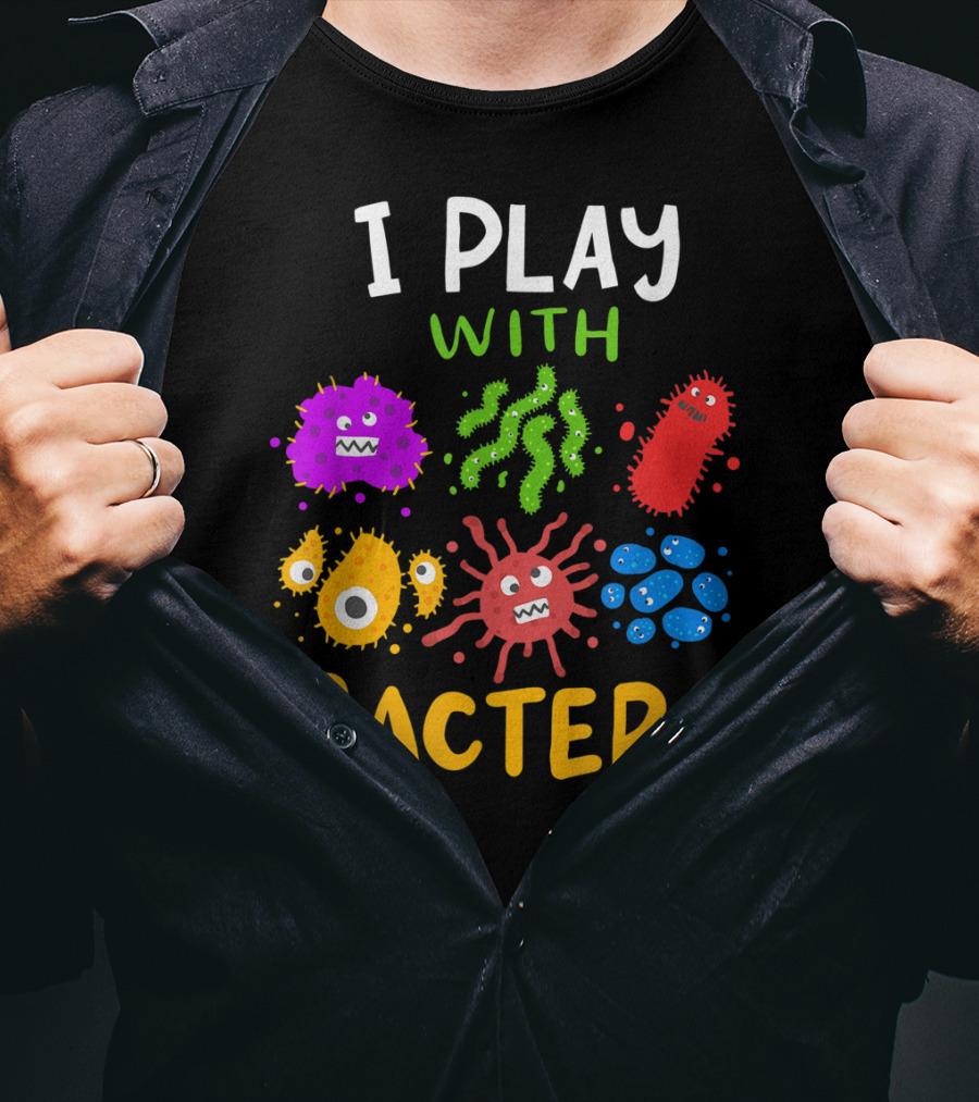 I Play With Bacteria Medicaltechnologist Doctor Microbiology T-Shirt