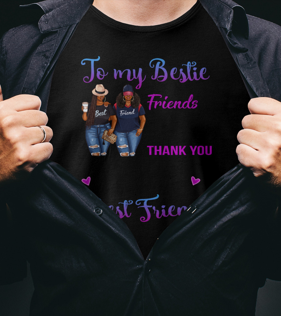 To My Bestie We've Been Friends For So Long Thank You For All Of The Happiness Best Friend T-Shirt