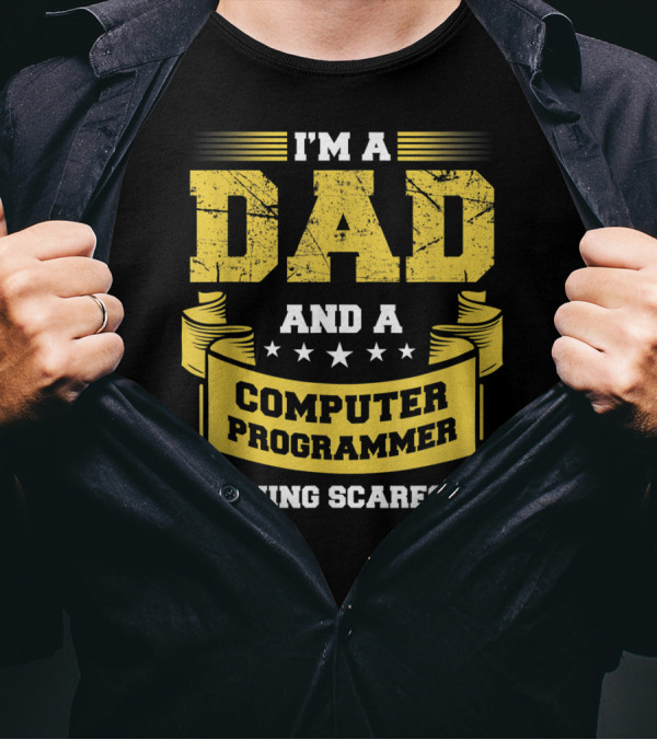 I'm A Dad And A Computer Programmer Nothing Scares Me T-Shirt