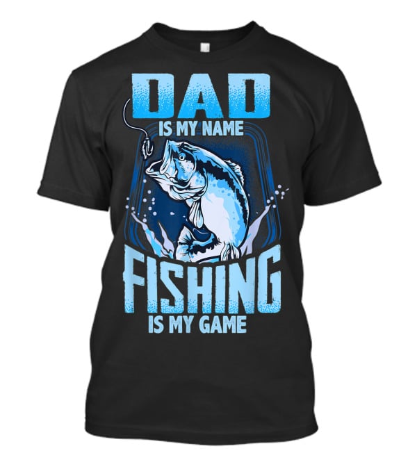 Dad Is My Name Fishing Is My Game Bass Hook Blue Splash T-Shirt