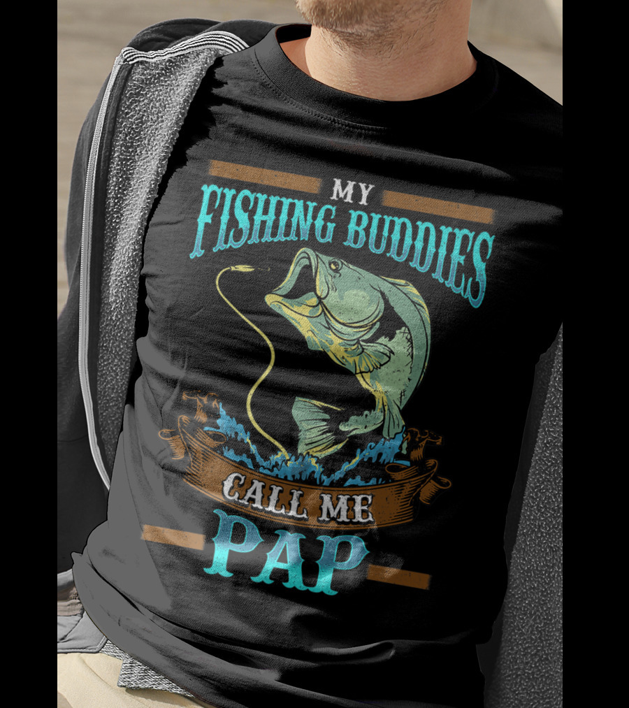 My Fishing Buddies Call Me Pap T-Shirt