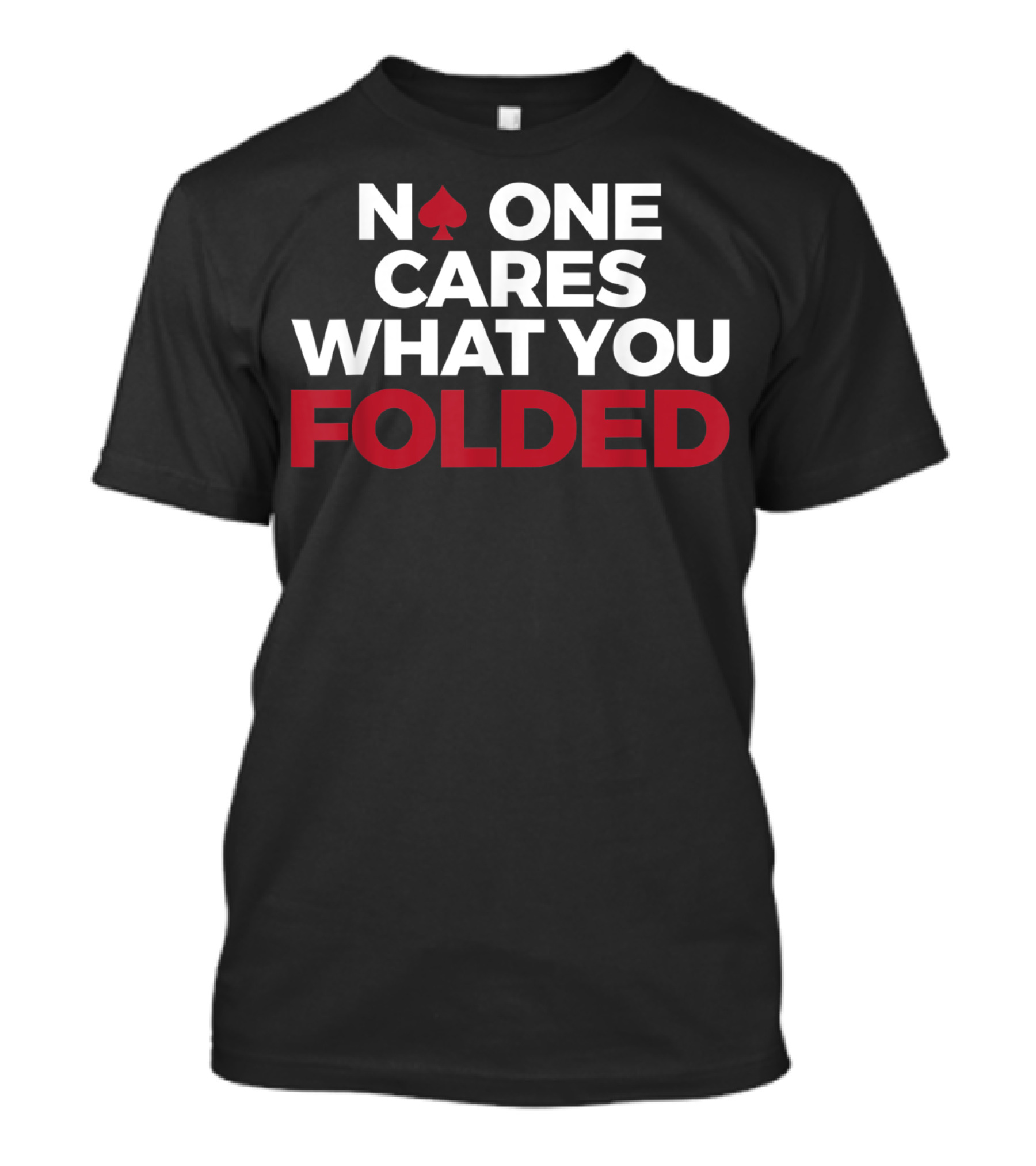 Mens Poker No One Cares What You Folded With Red Spade T-Shirt