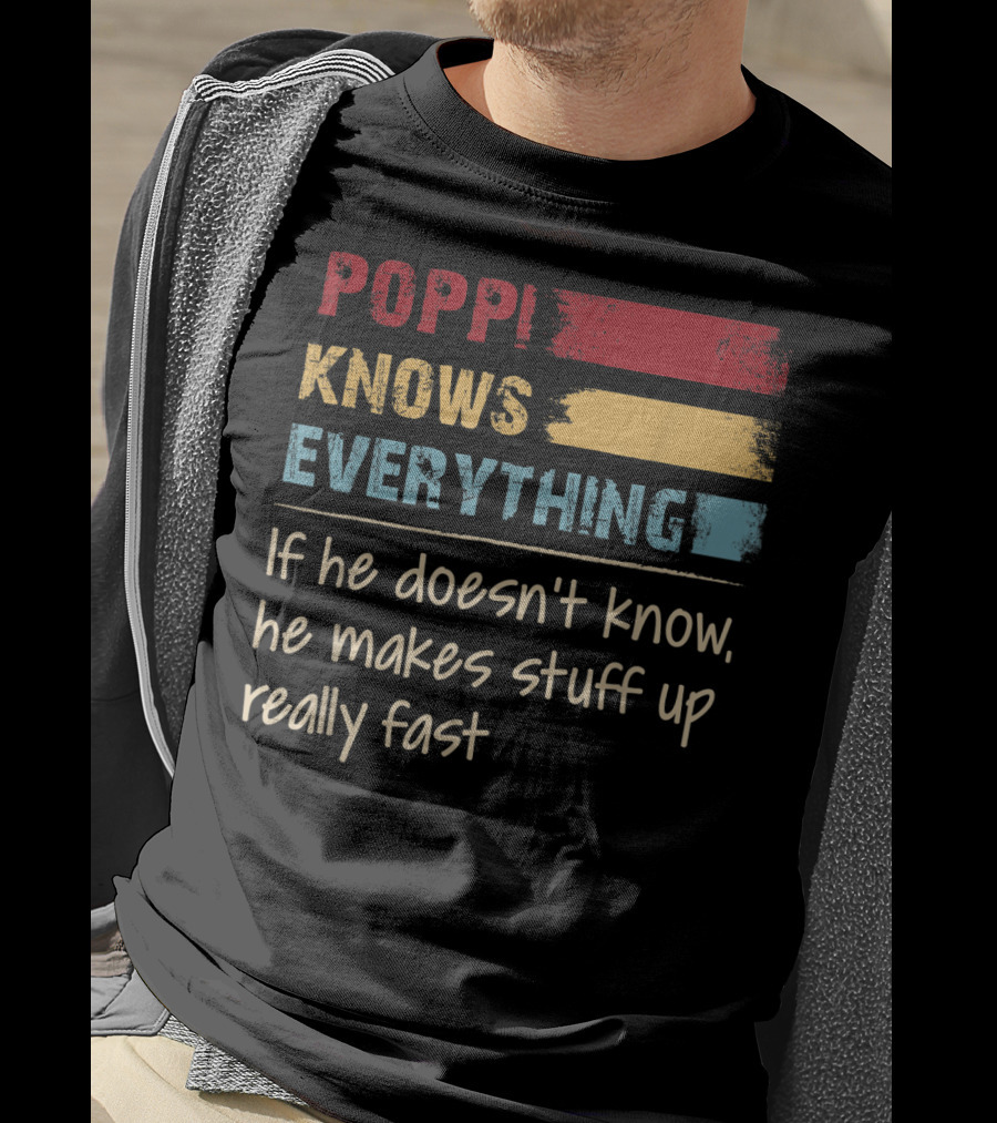Poppi Knows Everything If He Doesn't Know He Makes Stuff Up Really Fast Vintage Grandpa T-Shirt