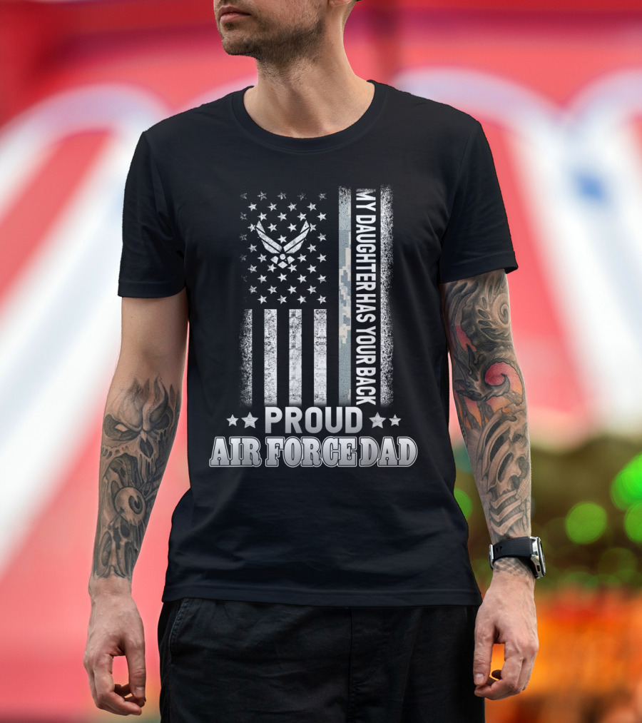 Proud Air Force Dad My Daughter Has Your Back Military Flag T-Shirt
