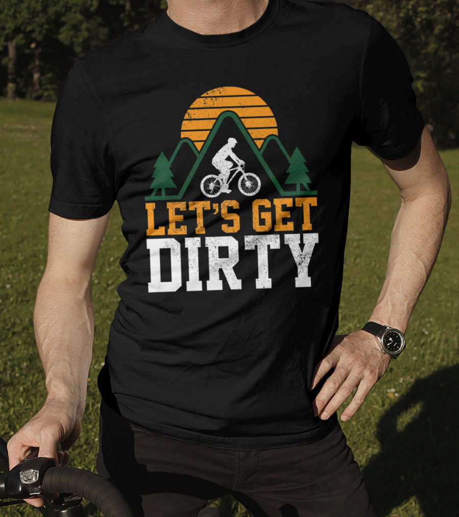 Mountain Bike Let's Get Dirty Mtb Biking Biker Adventure In Nature T-Shirt