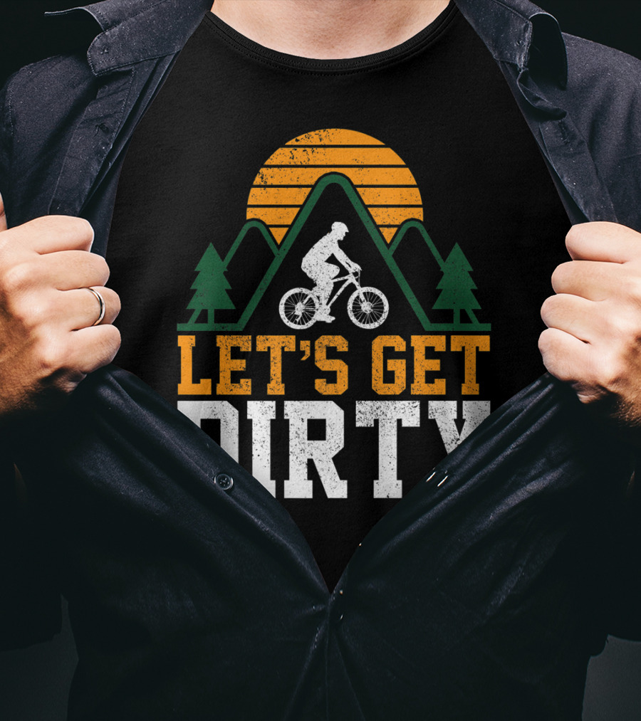 Mountain Bike Let's Get Dirty Mtb Biking Biker Adventure In Nature T-Shirt