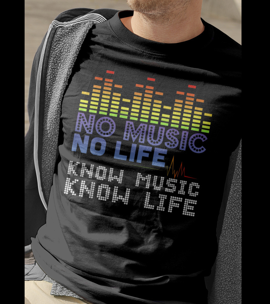 No Music No Life Know Music Know Life Music Lover T-Shirt