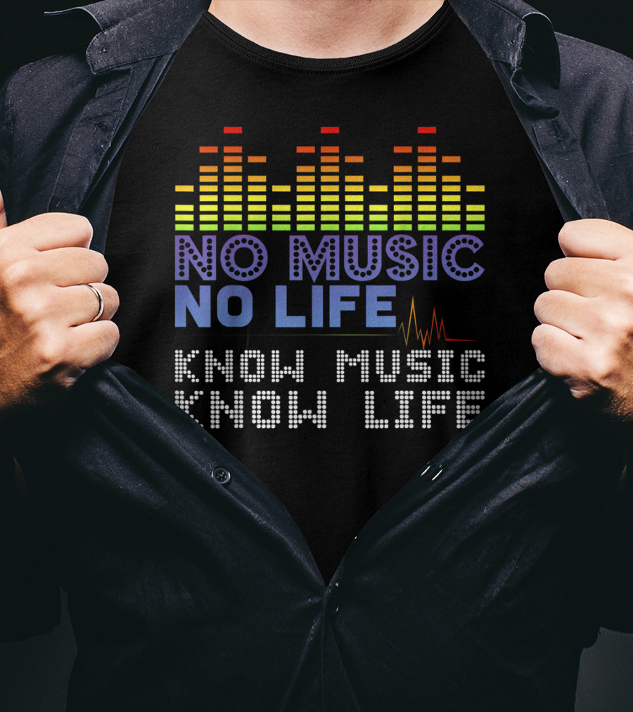 No Music No Life Know Music Know Life Music Lover T-Shirt