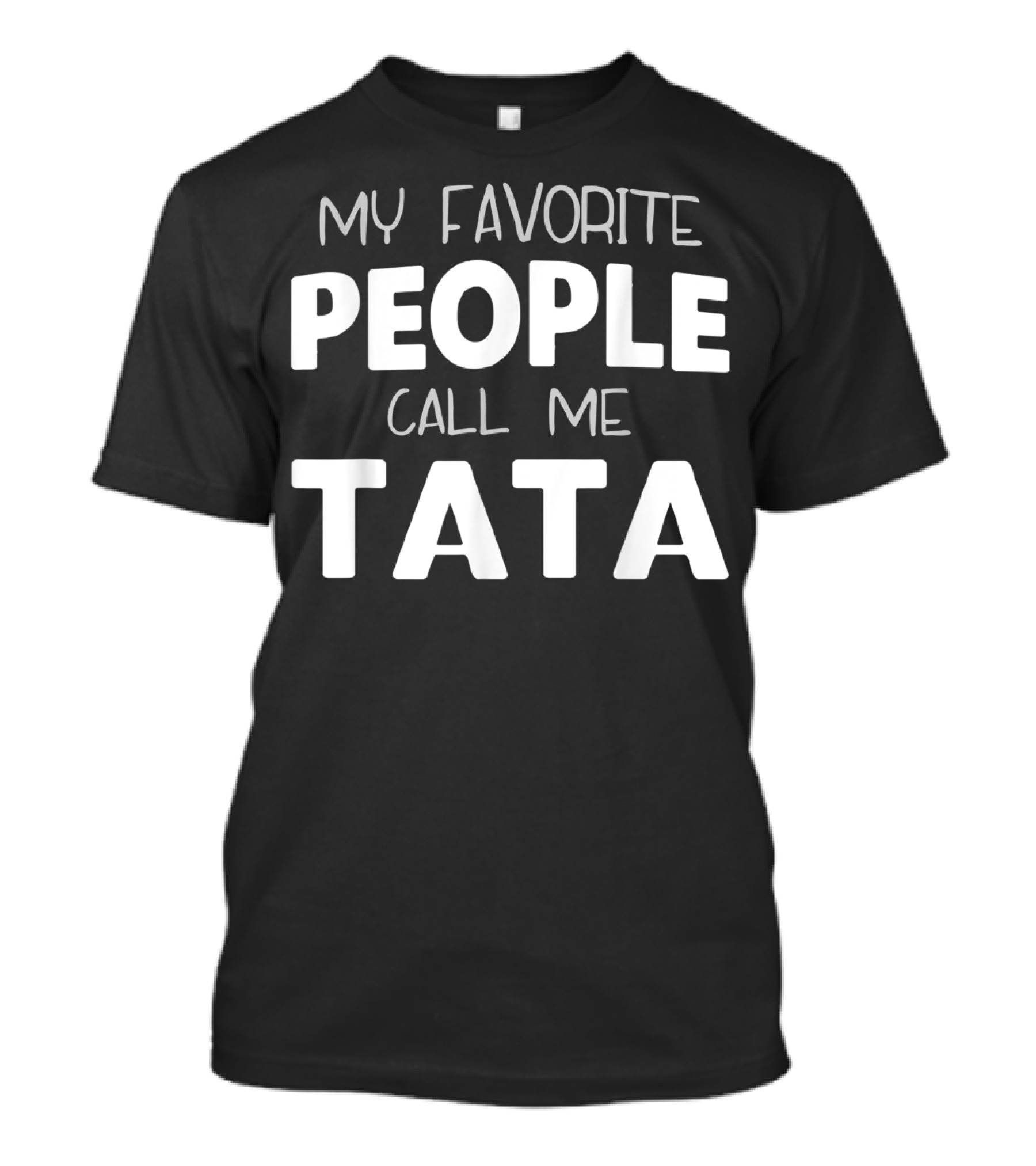 My Favorite People Call Me Tata T-Shirt