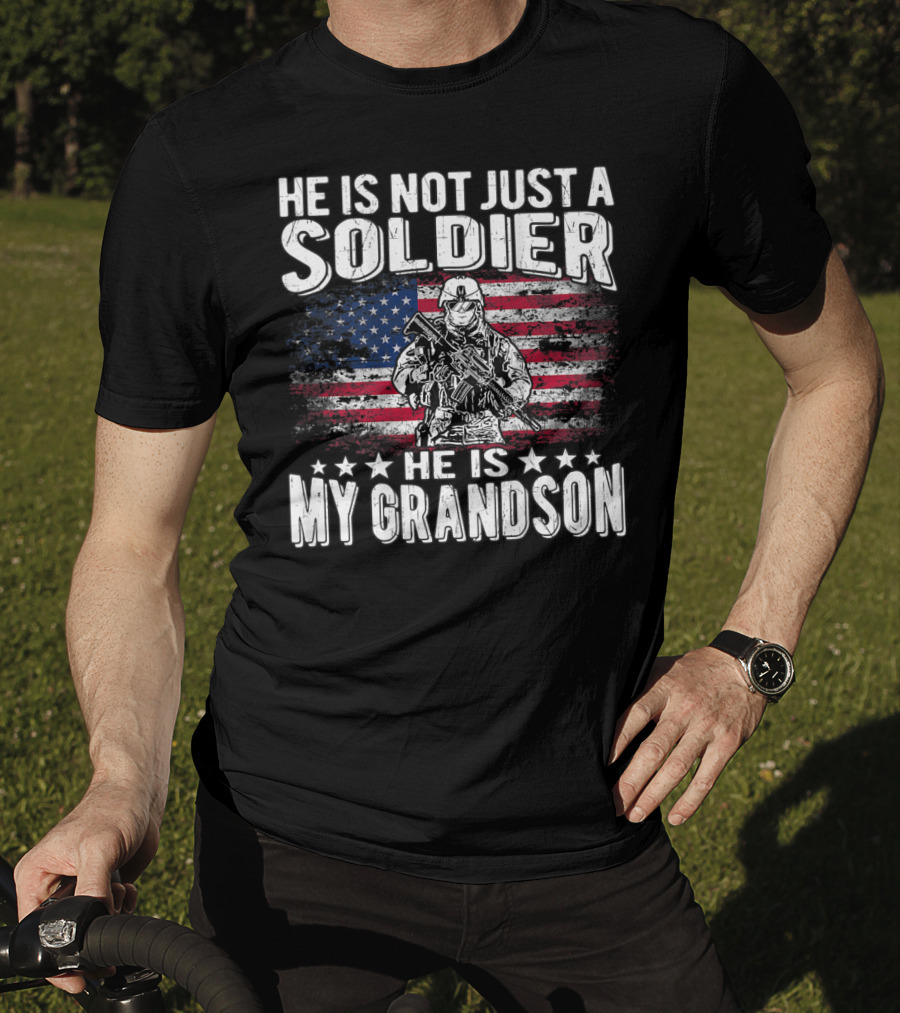 He Is Not Just A Soldier He Is My Grandson American Flag Proud Patriotic T-Shirt