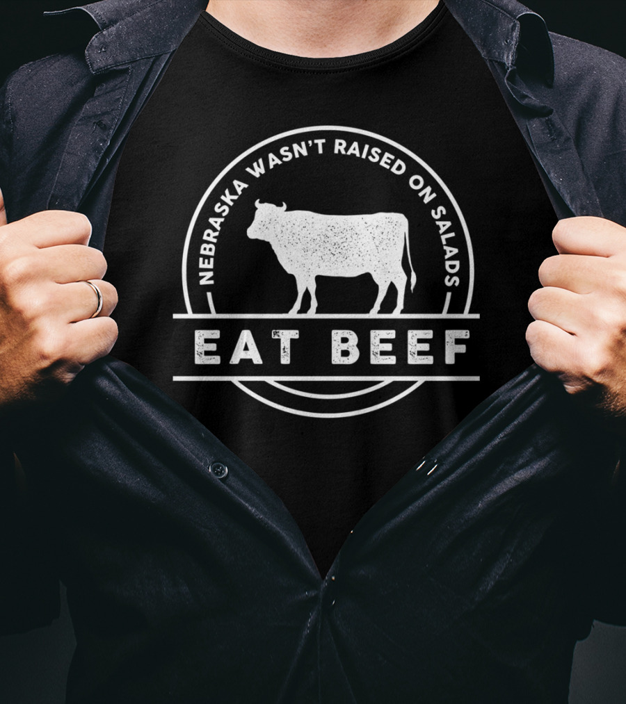 Nebraska Wasn't Raised On Salads Eat Beef Cow T-Shirt