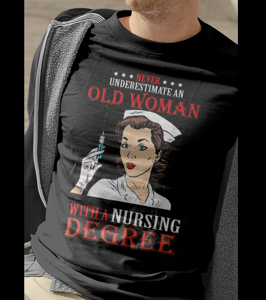 Never Underestimate An Old Woman With A Nursing Degree T-Shirt