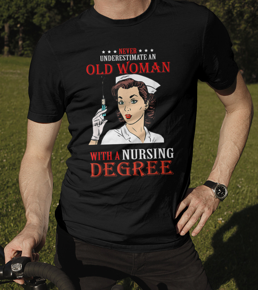 Never Underestimate An Old Woman With A Nursing Degree T-Shirt