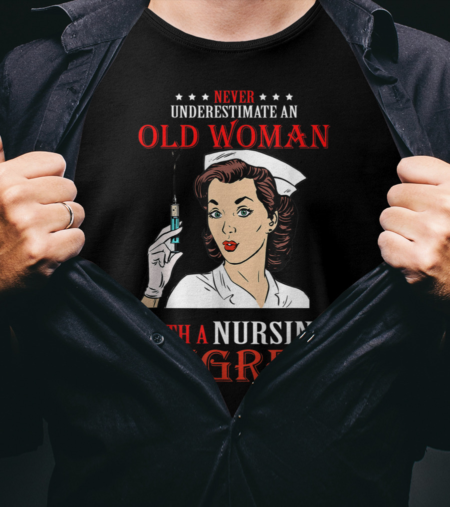 Never Underestimate An Old Woman With A Nursing Degree T-Shirt